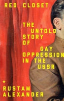 Red Closet : The Hidden History of Gay Oppression in the USSR-9781526167453