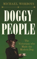 Doggy People : The Victorians Who Made the Modern Dog-9781526167729