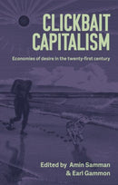 Clickbait Capitalism : Economies of Desire in the Twenty-First Century-9781526168160