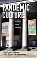 Pandemic Culture : The Impacts of Covid-19 on the Uk Cultural Sector and Implications for the Future-9781526168351