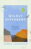 Wildly Different : How Five Women Reclaimed Nature in a Man's World-9781526168696