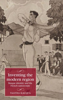 Inventing the Modern Region : Basque Identity and the French Nation-State-9781526169259