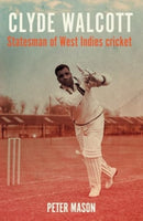 Clyde Walcott : Statesman of West Indies Cricket-9781526169754