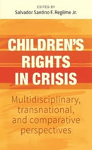 Children'S Rights in Crisis : Multidisciplinary, Transnational, and Comparative Perspectives-9781526170132