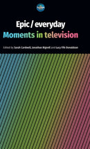 Epic / Everyday : Moments in Television-9781526170224