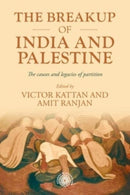 The Breakup of India and Palestine : The Causes and Legacies of Partition-9781526170309