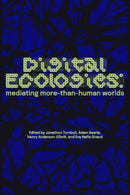 Digital Ecologies : Mediating More-Than-Human Worlds-9781526170347