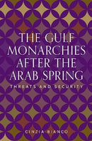 The Gulf Monarchies After the Arab Spring : Threats and Security-9781526170842