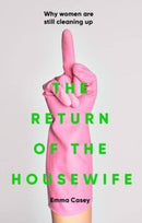 The Return of the Housewife : Why Women are Still Cleaning Up-9781526170972