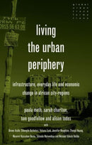 Living the Urban Periphery : Infrastructure, Everyday Life and Economic Change in African City-Regions-9781526171214