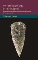 An Archaeology of Innovation : Approaching Social and Technological Change in Human Society-9781526171788