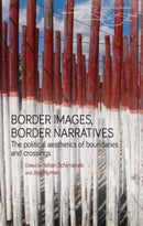 Border Images, Border Narratives : The Political Aesthetics of Boundaries and Crossings-9781526171894