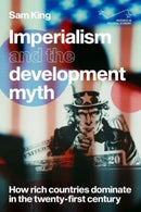 Imperialism and the Development Myth : How Rich Countries Dominate in the Twenty-First Century-9781526171917