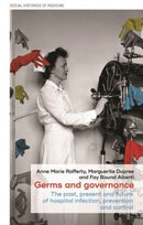 Germs and Governance : The Past, Present and Future of Hospital Infection, Prevention and Control-9781526171986