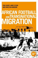 African Football Migration : Aspirations, Experiences and Trajectories-9781526171993