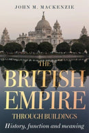 The British Empire Through Buildings : Structure, Function and Meaning-9781526172013
