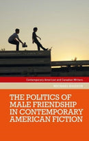 The Politics of Male Friendship in Contemporary American Fiction-9781526172044