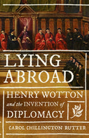 Lying Abroad : Henry Wotton and the Invention of Diplomacy-9781526172068