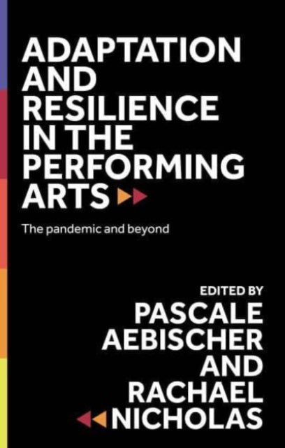 Adaptation and Resilience in the Performing Arts : The Pandemic and Beyond-9781526172402