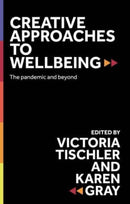 Creative Approaches to Wellbeing : The Pandemic and Beyond-9781526172594