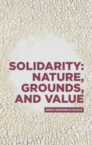 Solidarity: Nature, Grounds, and Value : Andrea Sangiovanni in Dialogue-9781526172679