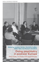 Doing Psychiatry in Postwar Europe : Practices, Routines and Experiences-9781526173461
