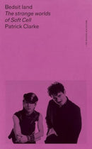 Bedsit Land : The Strange Worlds of Soft Cell-9781526173560