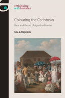 Colouring the Caribbean : Race and the Art of Agostino Brunias-9781526174581