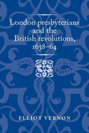 London Presbyterians and the British Revolutions, 1638-64-9781526174611