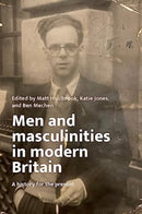 Men and Masculinities in Modern Britain : A History for the Present-9781526174697