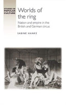 Worlds of the Ring : Nation and Empire in the British and German Circus-9781526175090