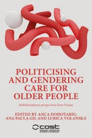 Politicising and Gendering Care for Older People : Multidisciplinary Perspectives from Europe-9781526175991