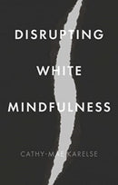 Disrupting White Mindfulness : Race and Racism in the Wellbeing Industry-9781526176264