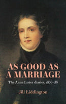 As Good as a Marriage : The Anne Lister Diaries 1836-38-9781526176417