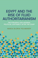 Egypt and the Rise of Fluid Authoritarianism : Political Ecology, Power and the Crisis of Legitimacy-9781526176608