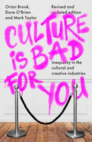 Culture is Bad for You : Inequality in the Cultural and Creative Industries, Revised and Updated Edition-9781526177810