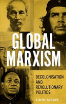 Global Marxism : Decolonisation and Revolutionary Politics-9781526177988