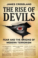 The Rise of Devils : Fear and the Origins of Modern Terrorism-9781526178190
