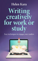 Writing Creatively for Work or Study : Easy Techniques to Engage Your Readers-9781526178459