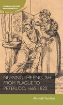 Nursing the English from Plague to Peterloo, 1660-1820-9781526178527