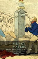 Murky Waters : British Spas in Eighteenth-Century Medicine and Literature-9781526178824