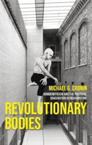 Revolutionary Bodies : Homoeroticism and the Political Imagination in Irish Writing-9781526178848