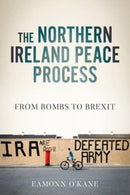 The Northern Ireland Peace Process : From Armed Conflict to Brexit-9781526179098