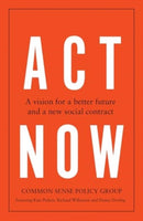 Act Now : A Vision for a Better Future and a New Social Contract-9781526180766