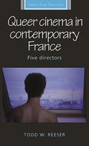 Queer Cinema in Contemporary France : Five Directors-9781526182388