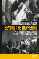 Beyond the Happening : Performance Art and the Politics of Communication-9781526182524