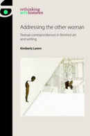 Addressing the Other Woman : Textual Correspondences in Feminist Art and Writing-9781526182531