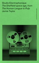Studio Electrophonique : The Sheffield Space Age, from the Human League to Pulp-9781526183231