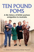 `Ten Pound Poms' : A Life History of British Postwar Emigration to Australia-9781526184238