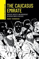 The Caucasus Emirate : Ideology, Identity, and Insurgency in Russia's North Caucasus-9781526185440
